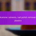 Acetone: solvents, nail polish remover, plastics