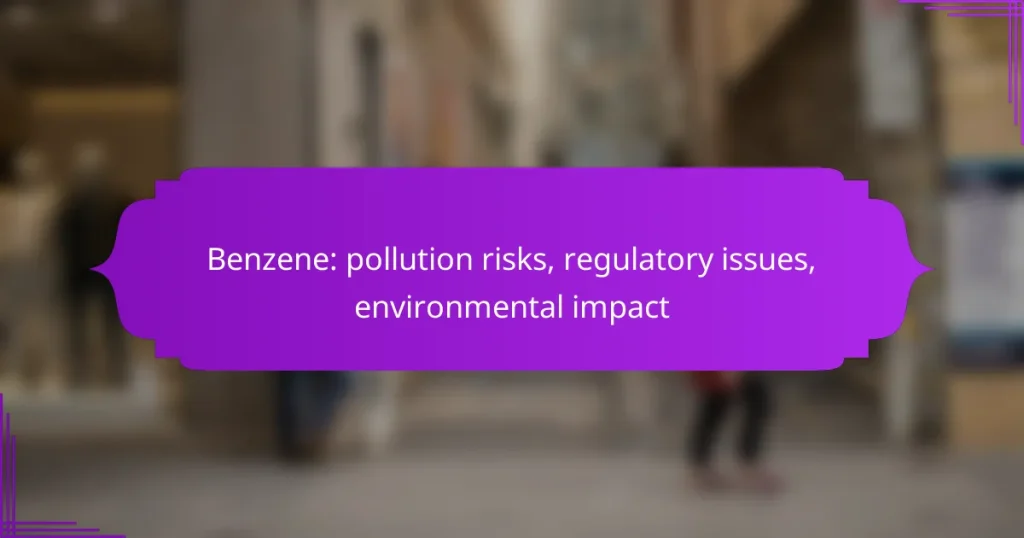 Benzene: pollution risks, regulatory issues, environmental impact