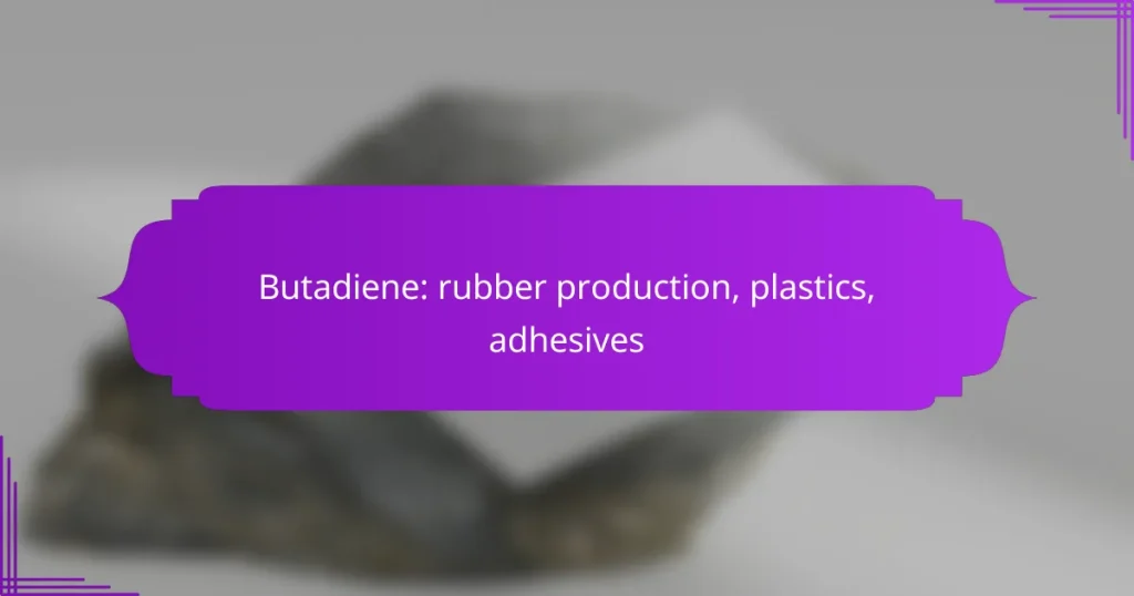 Butadiene: rubber production, plastics, adhesives