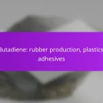 Butadiene: rubber production, plastics, adhesives