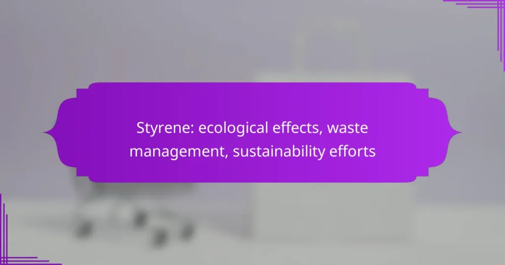 Styrene: ecological effects, waste management, sustainability efforts