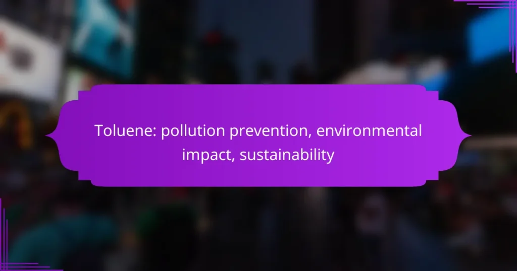 Toluene: pollution prevention, environmental impact, sustainability