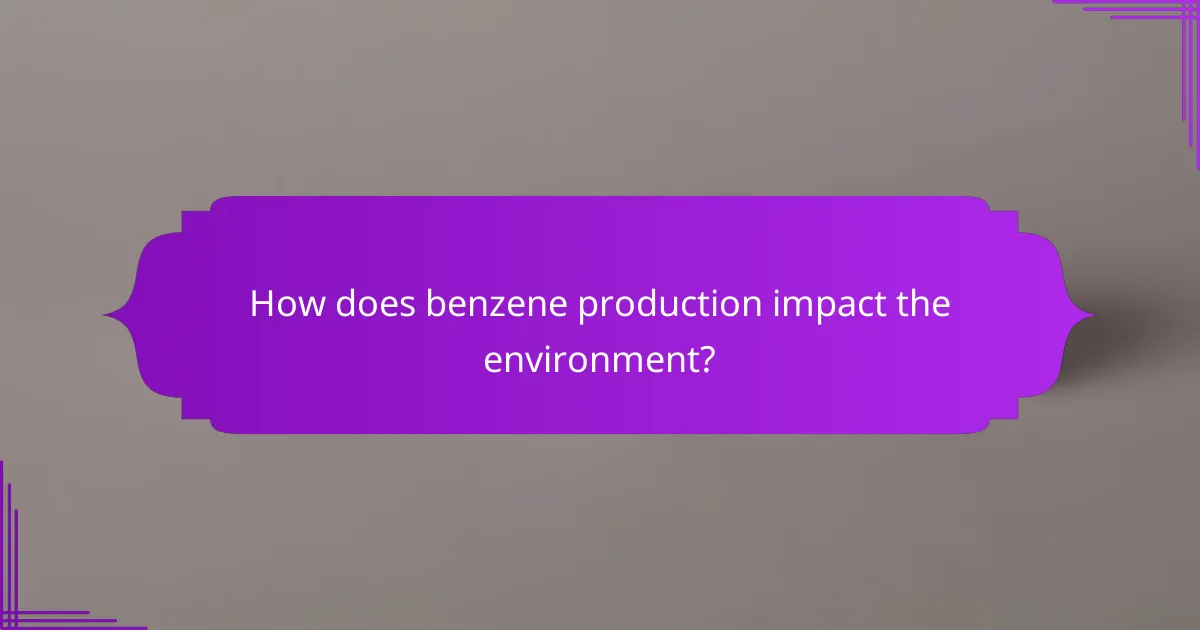 How does benzene production impact the environment?