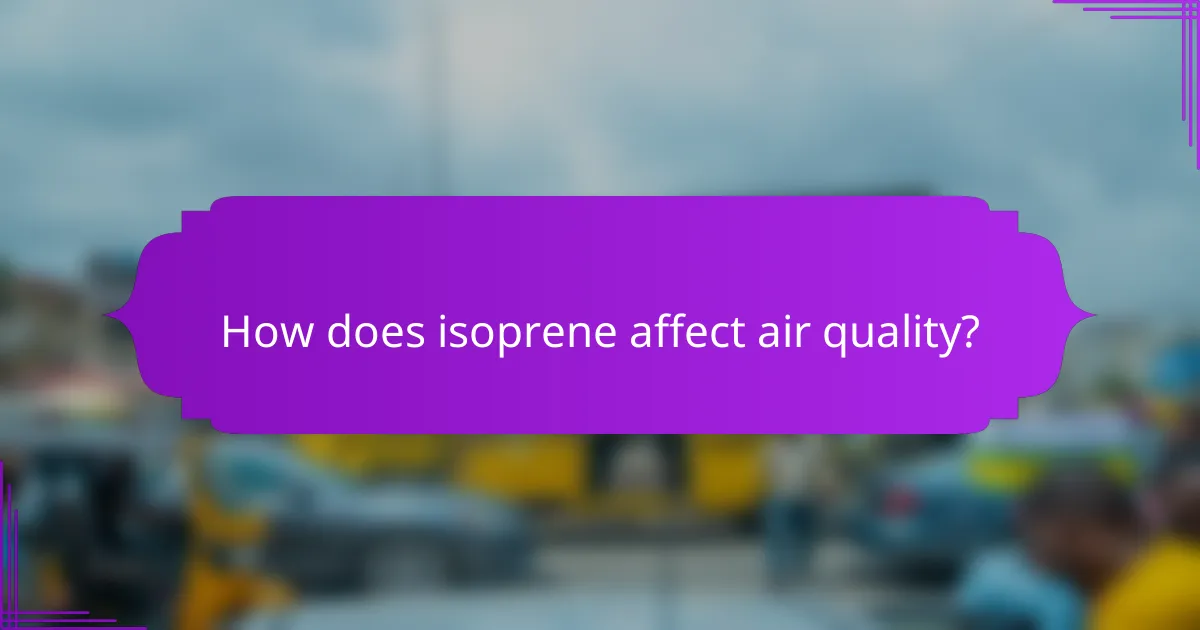 How does isoprene affect air quality?
