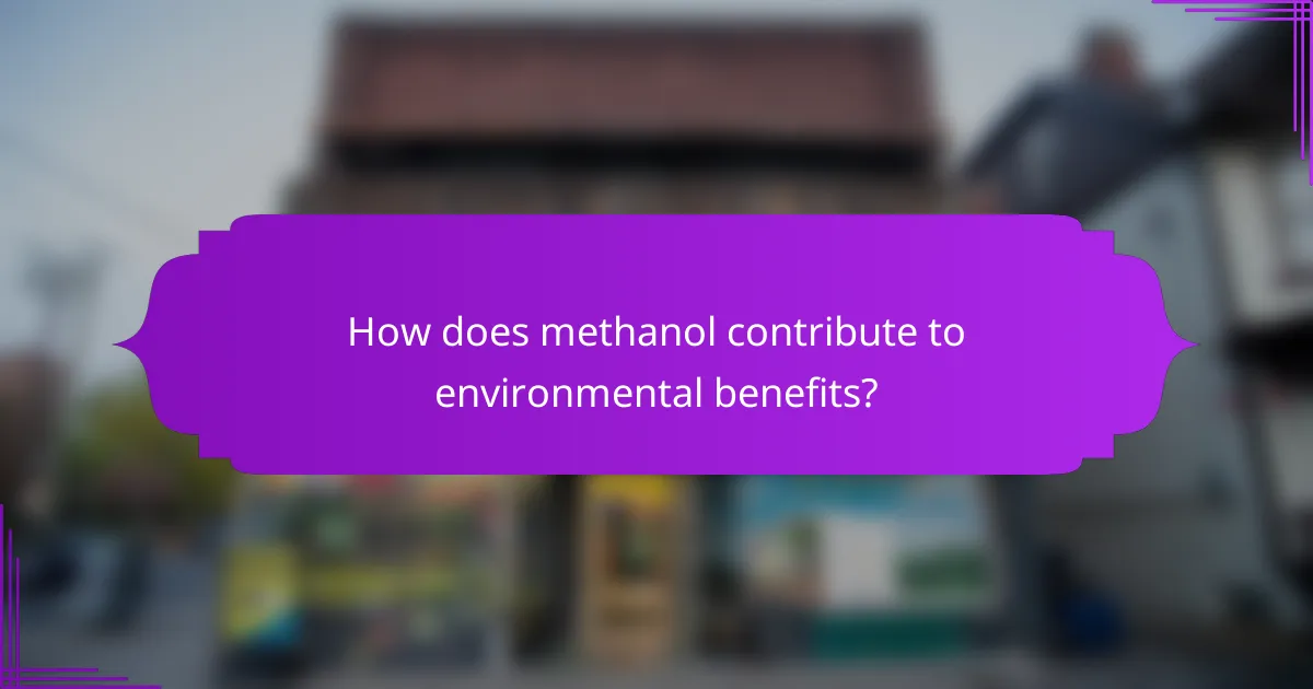 How does methanol contribute to environmental benefits?