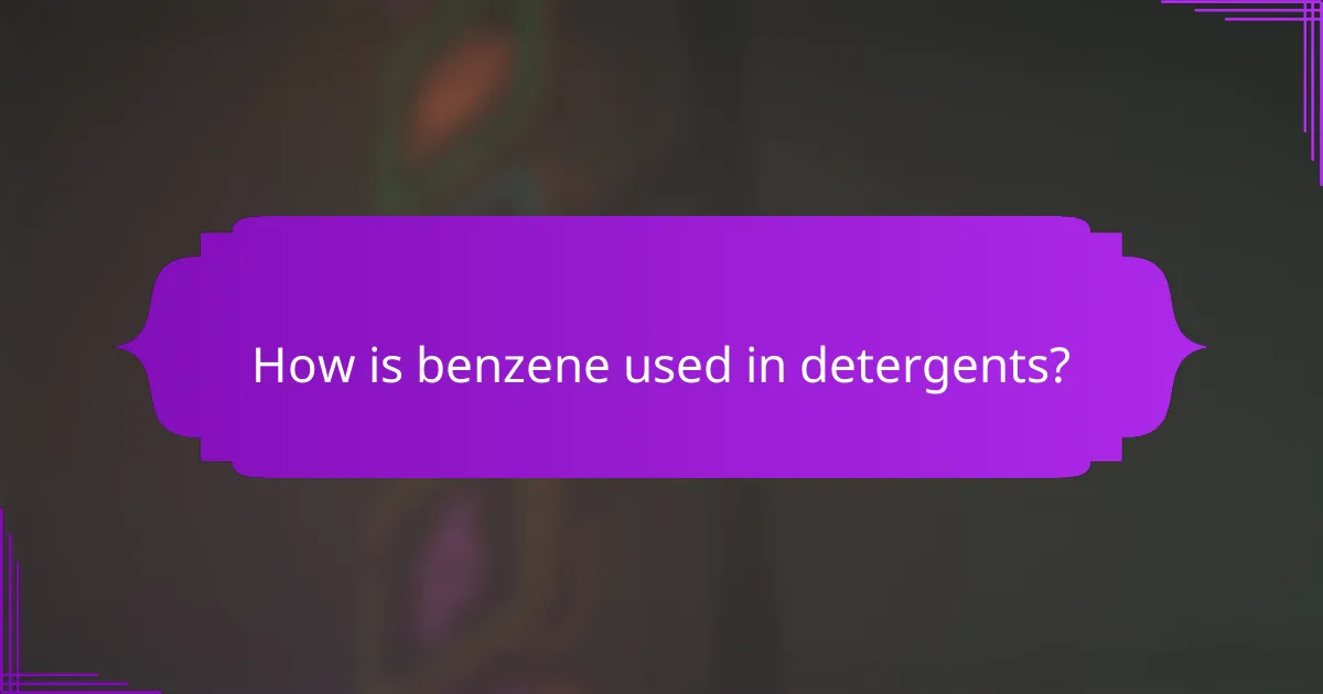 How is benzene used in detergents?