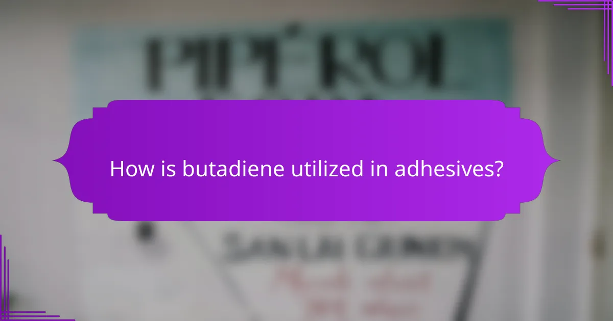 How is butadiene utilized in adhesives?