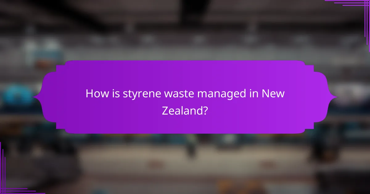 How is styrene waste managed in New Zealand?