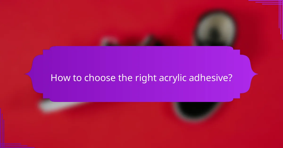 How to choose the right acrylic adhesive?