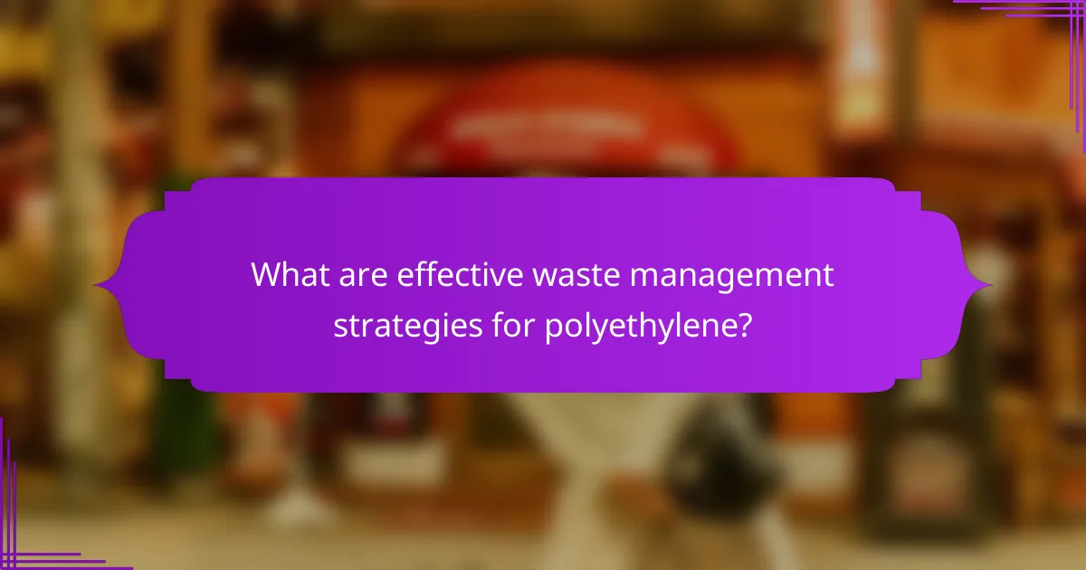 What are effective waste management strategies for polyethylene?