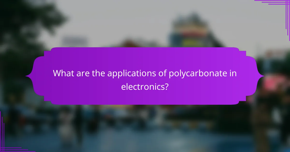 What are the applications of polycarbonate in electronics?