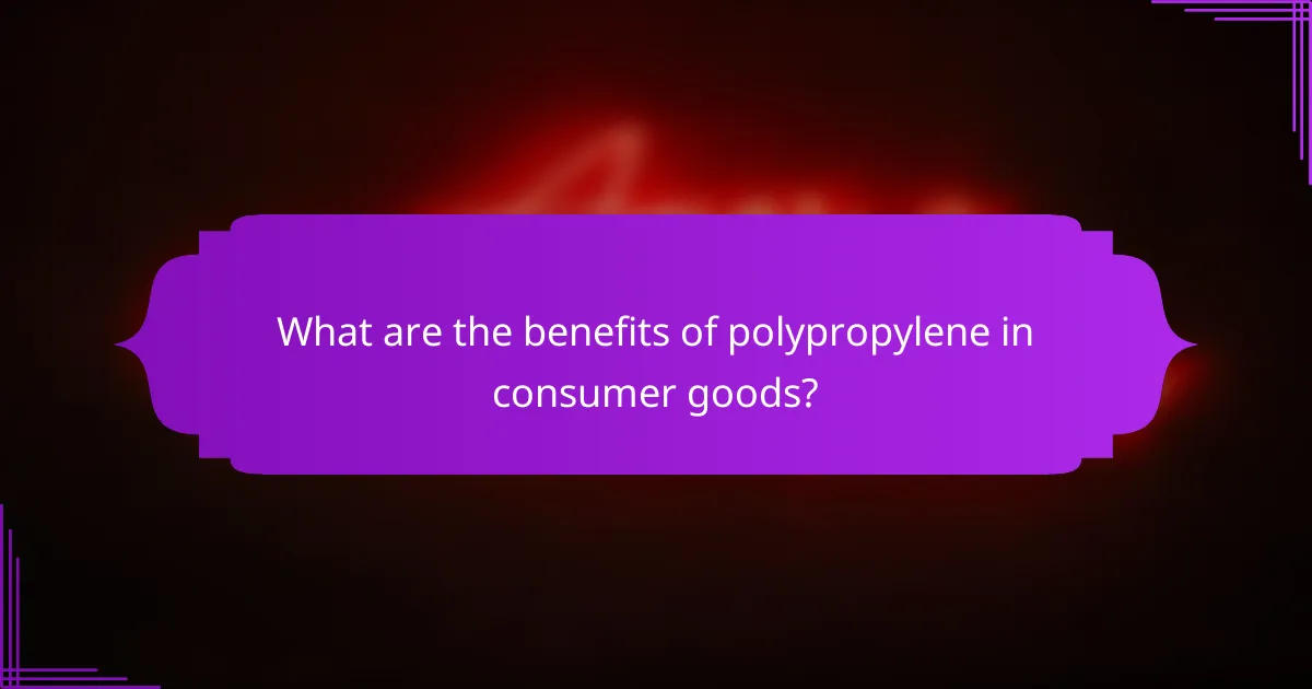 What are the benefits of polypropylene in consumer goods?