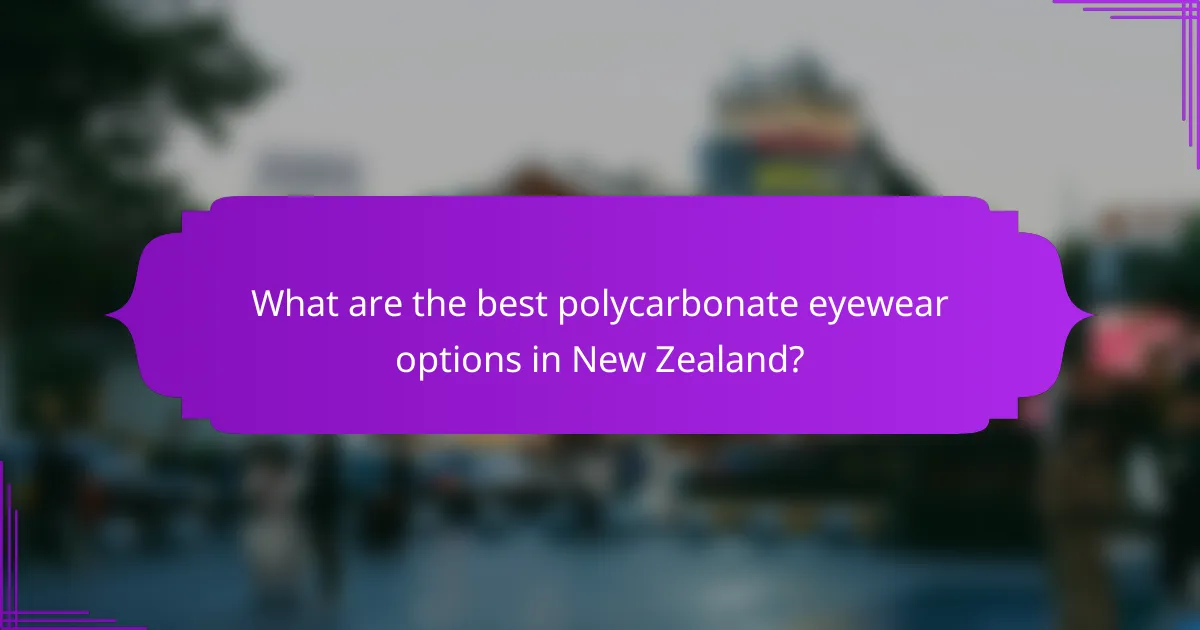 What are the best polycarbonate eyewear options in New Zealand?