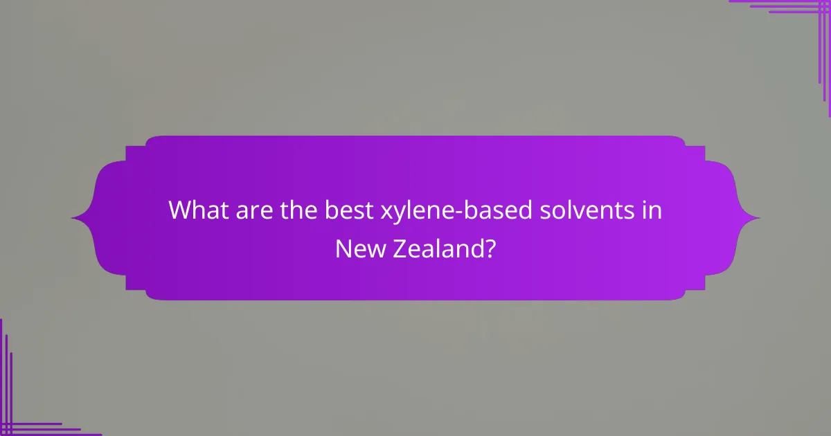 What are the best xylene-based solvents in New Zealand?