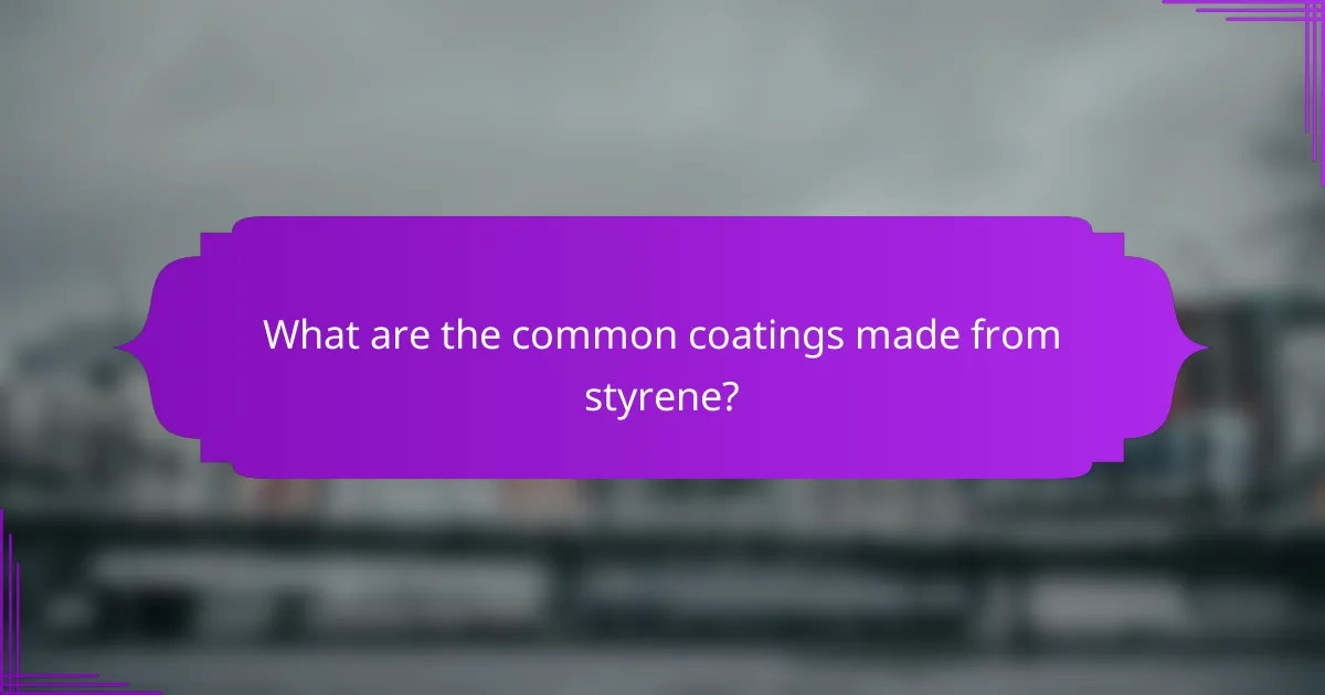 What are the common coatings made from styrene?