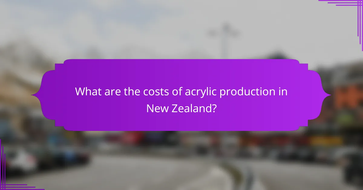 What are the costs of acrylic production in New Zealand?