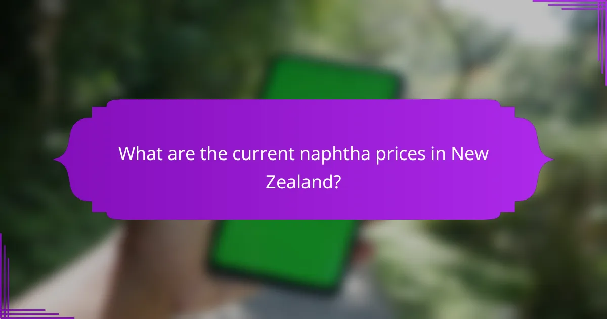 What are the current naphtha prices in New Zealand?