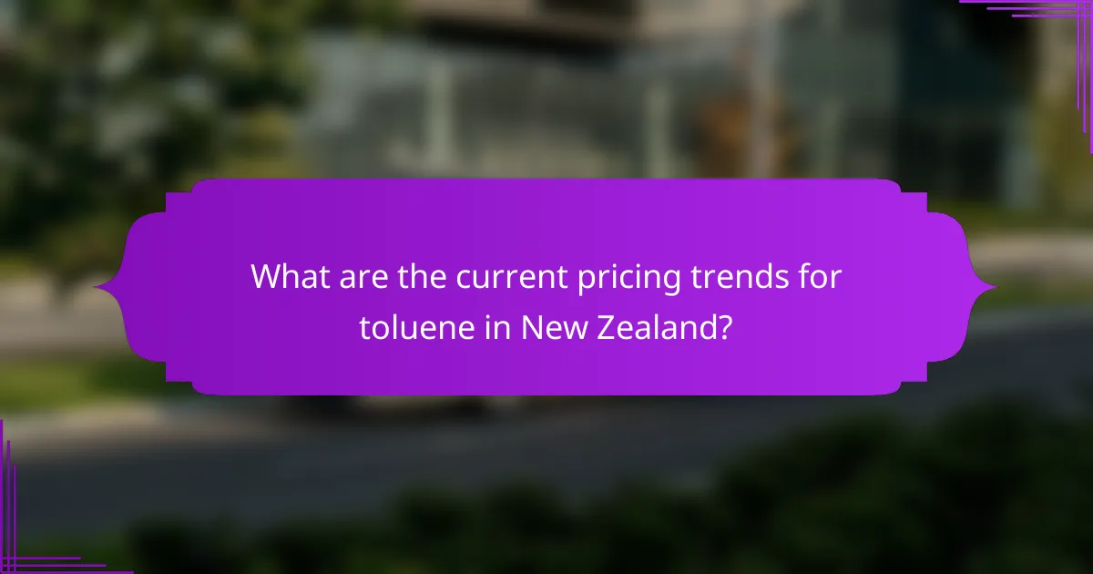 What are the current pricing trends for toluene in New Zealand?