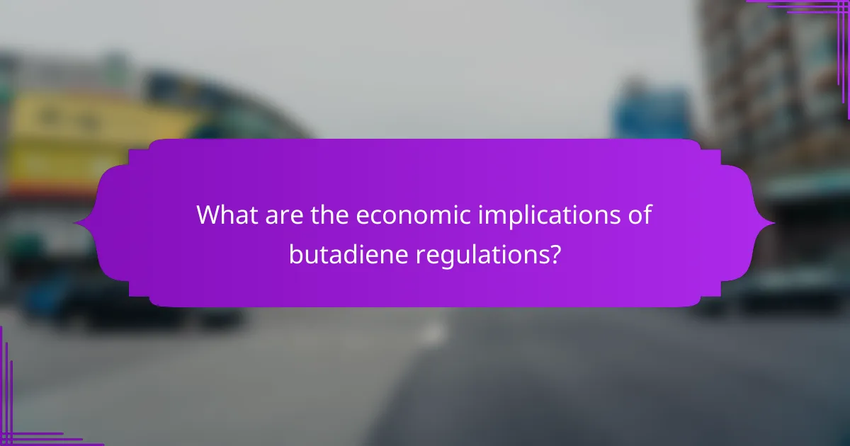 What are the economic implications of butadiene regulations?