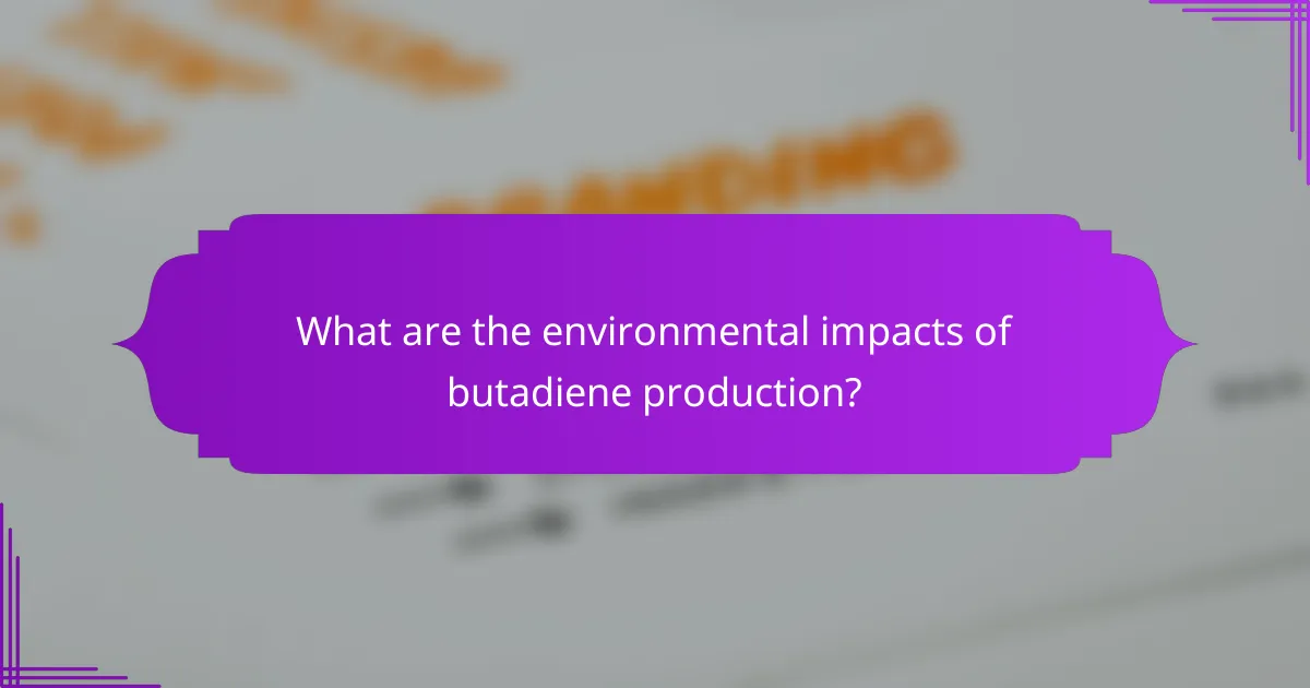 What are the environmental impacts of butadiene production?