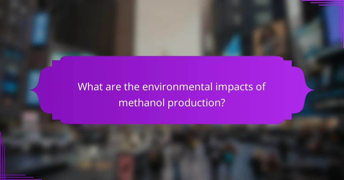 What are the environmental impacts of methanol production?