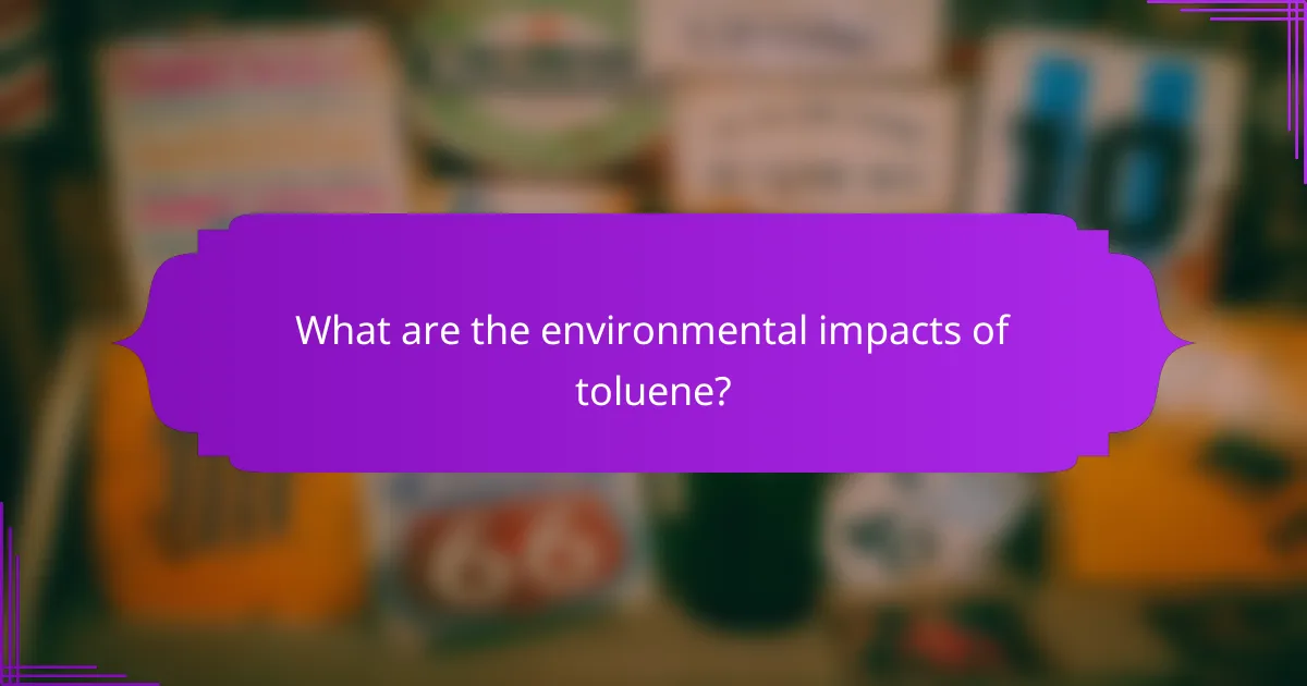 What are the environmental impacts of toluene?