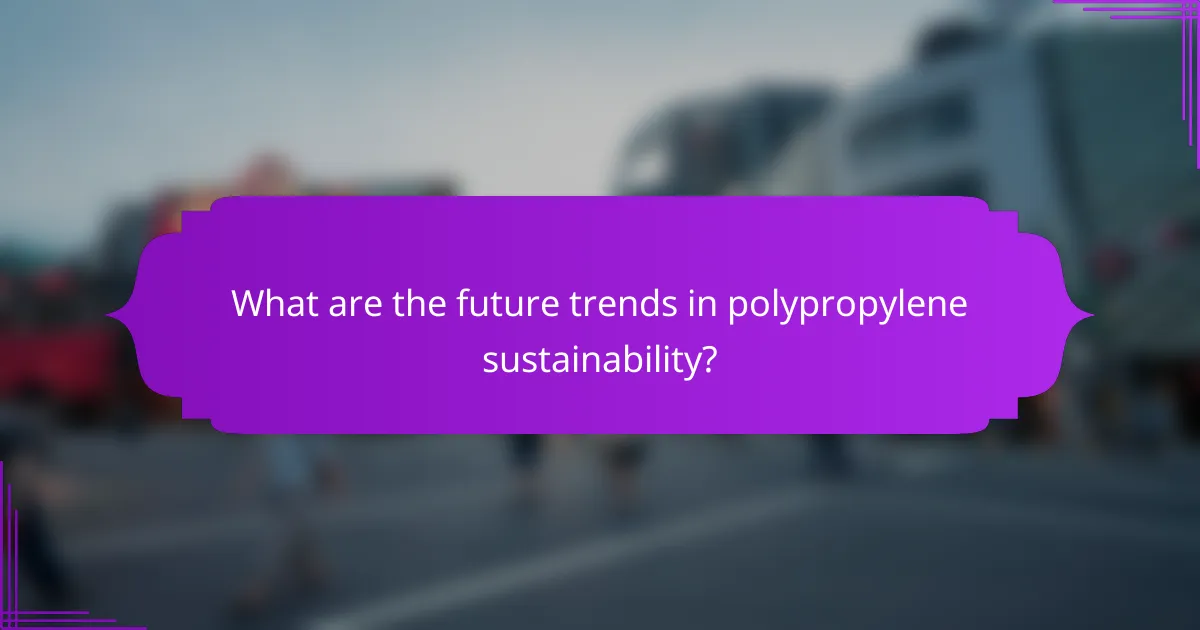 What are the future trends in polypropylene sustainability?