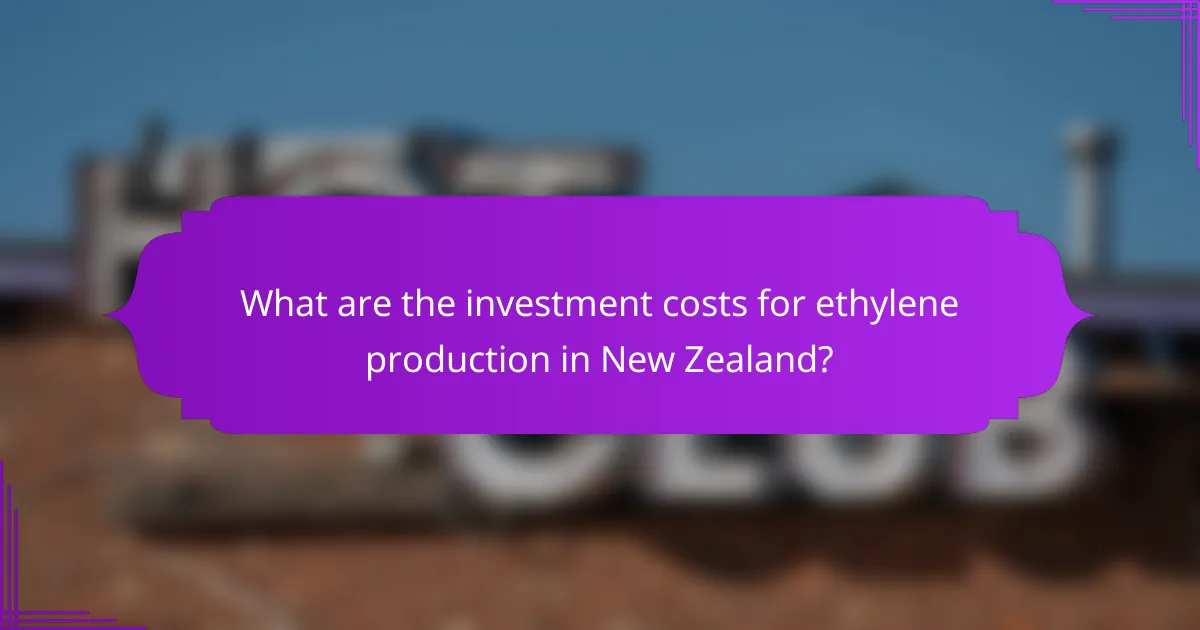 What are the investment costs for ethylene production in New Zealand?