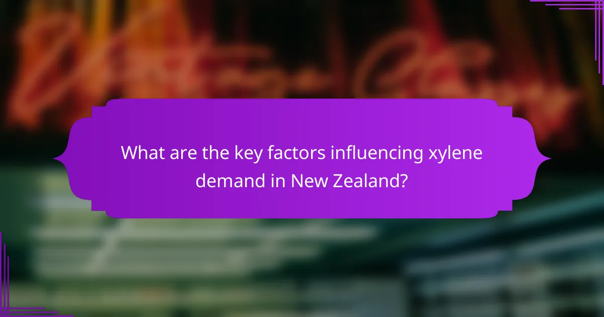 What are the key factors influencing xylene demand in New Zealand?