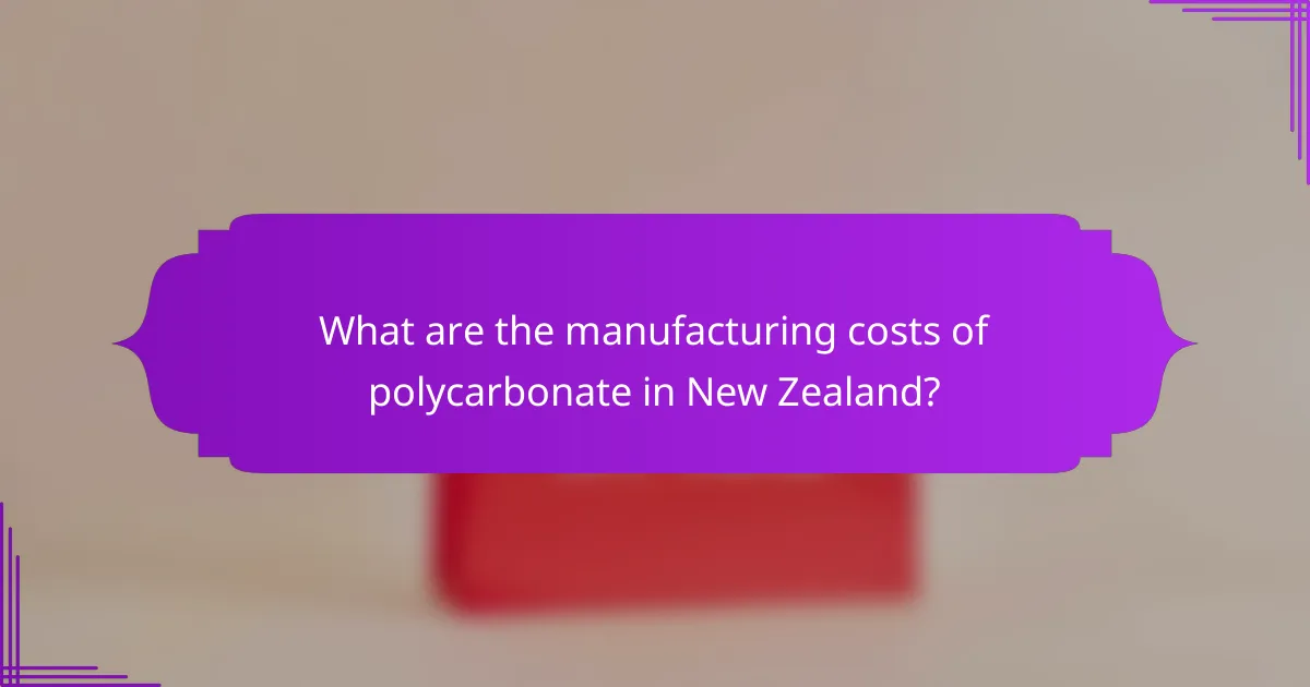 What are the manufacturing costs of polycarbonate in New Zealand?
