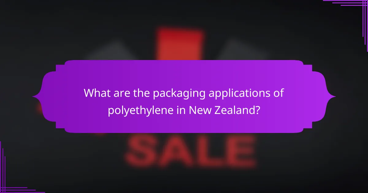 What are the packaging applications of polyethylene in New Zealand?
