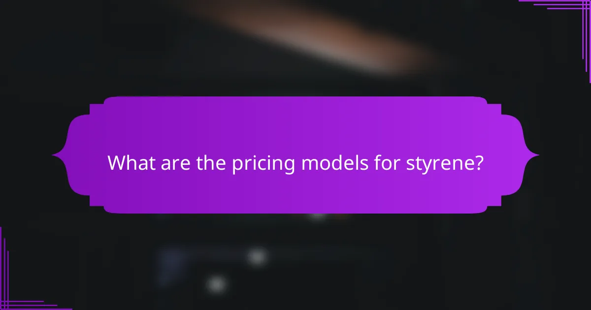 What are the pricing models for styrene?