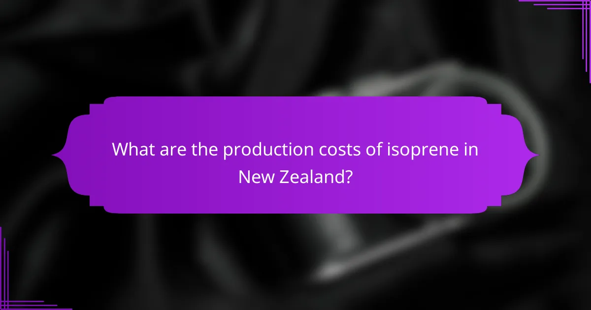 What are the production costs of isoprene in New Zealand?