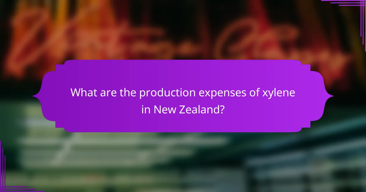 What are the production expenses of xylene in New Zealand?
