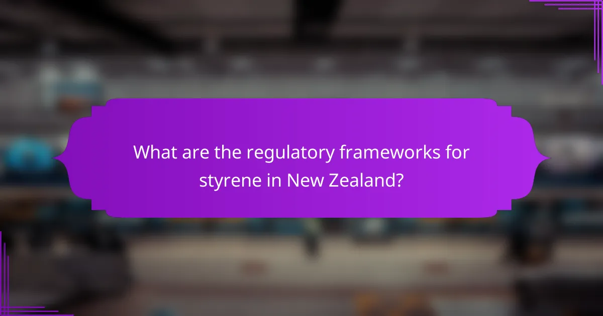 What are the regulatory frameworks for styrene in New Zealand?