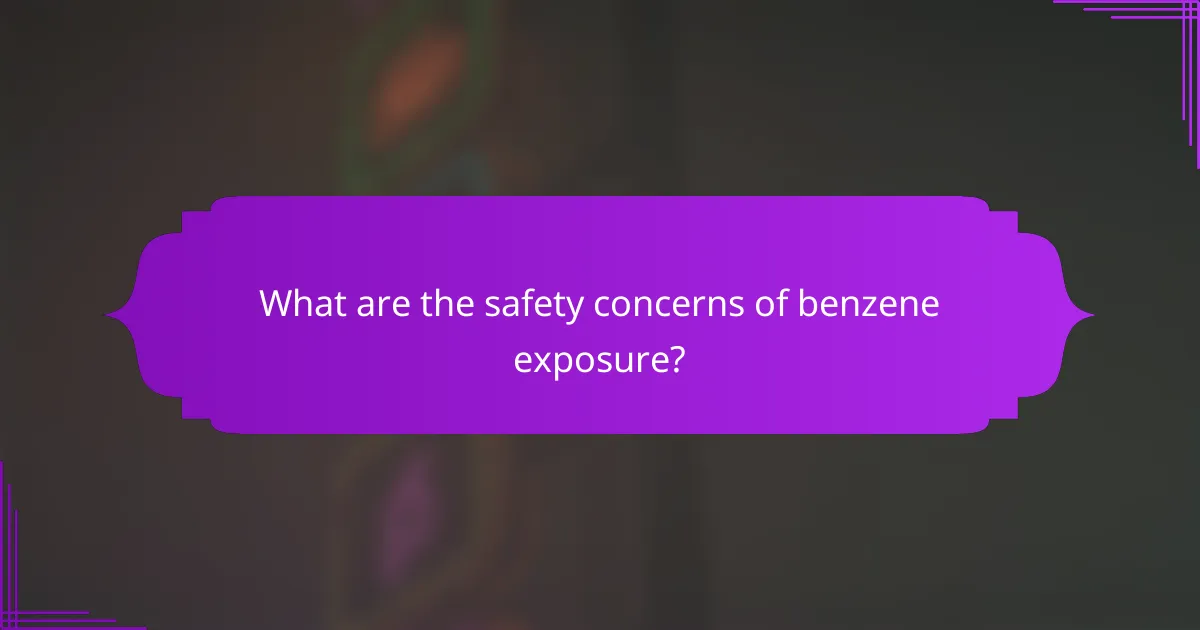 What are the safety concerns of benzene exposure?