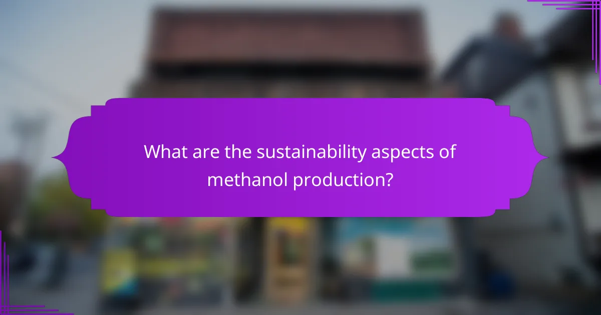 What are the sustainability aspects of methanol production?