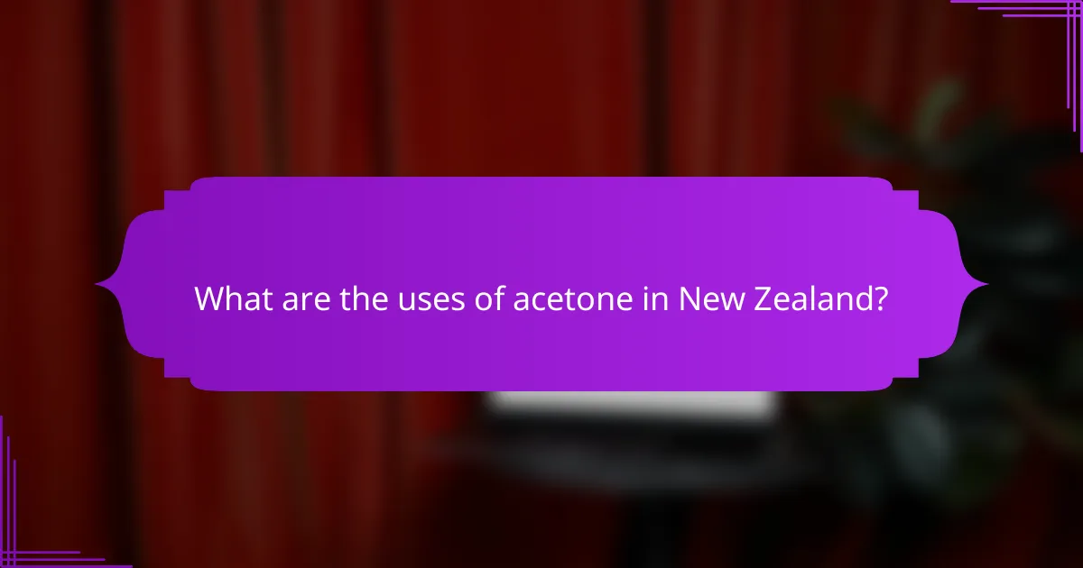 What are the uses of acetone in New Zealand?