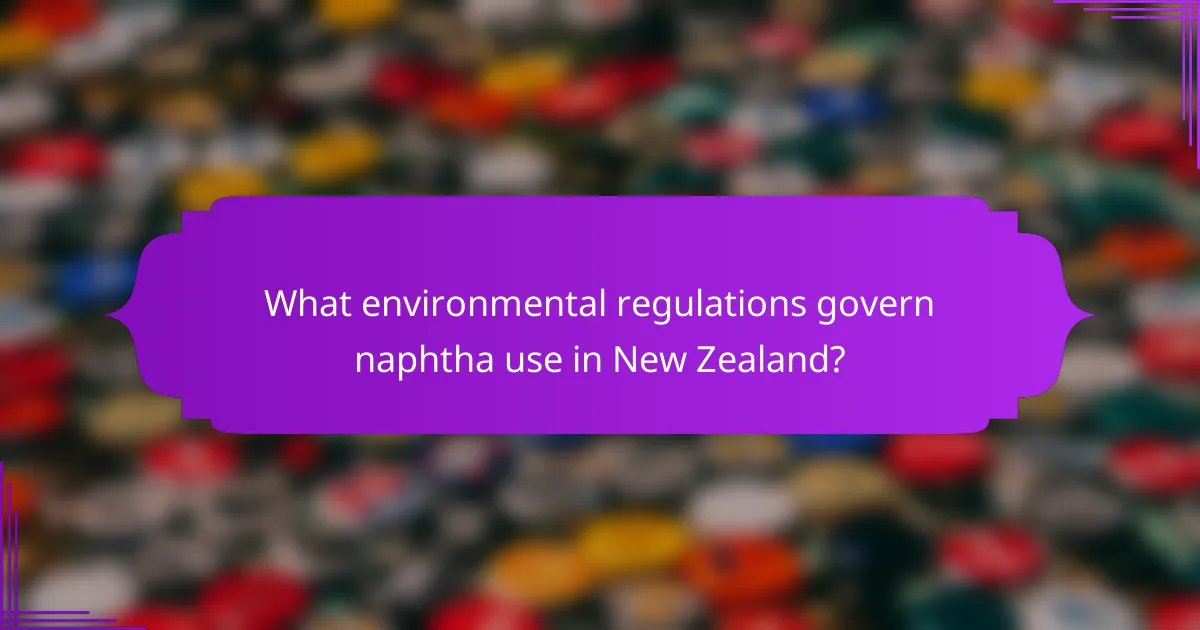 What environmental regulations govern naphtha use in New Zealand?