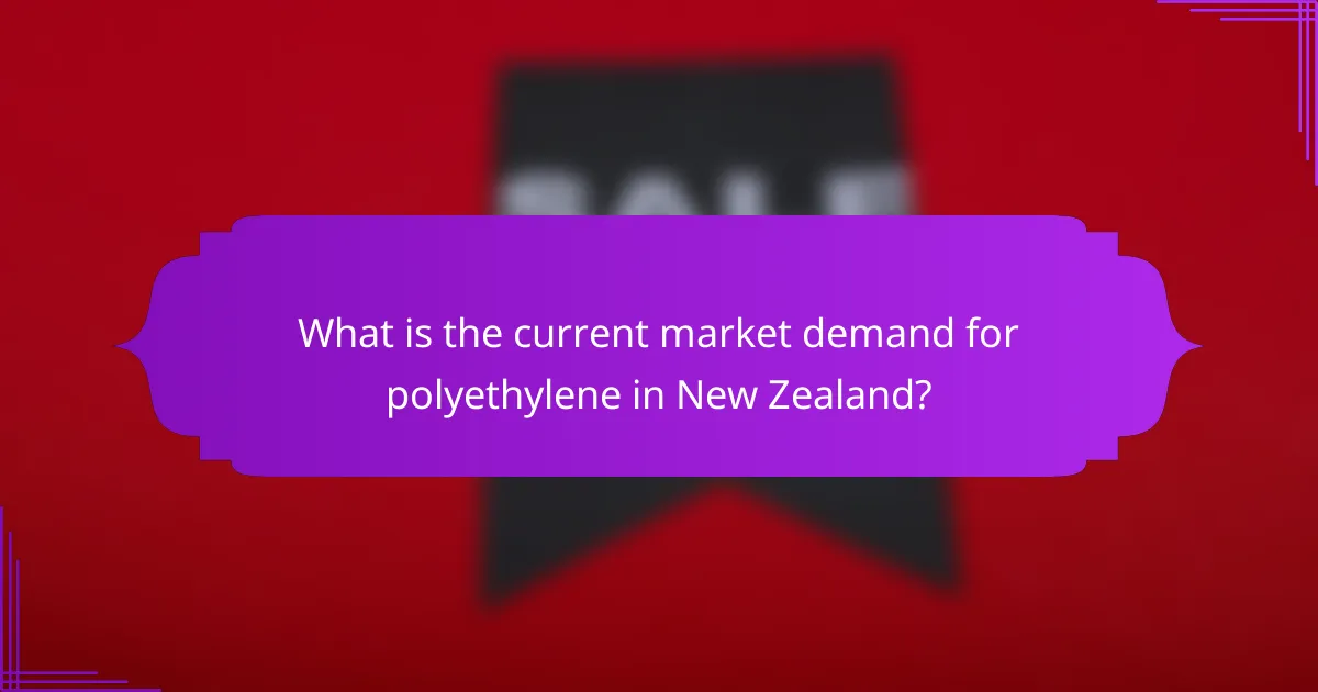 What is the current market demand for polyethylene in New Zealand?