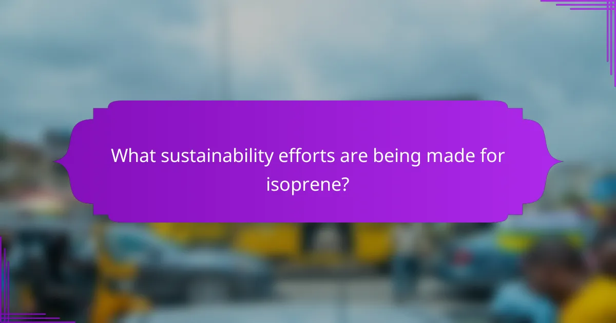 What sustainability efforts are being made for isoprene?