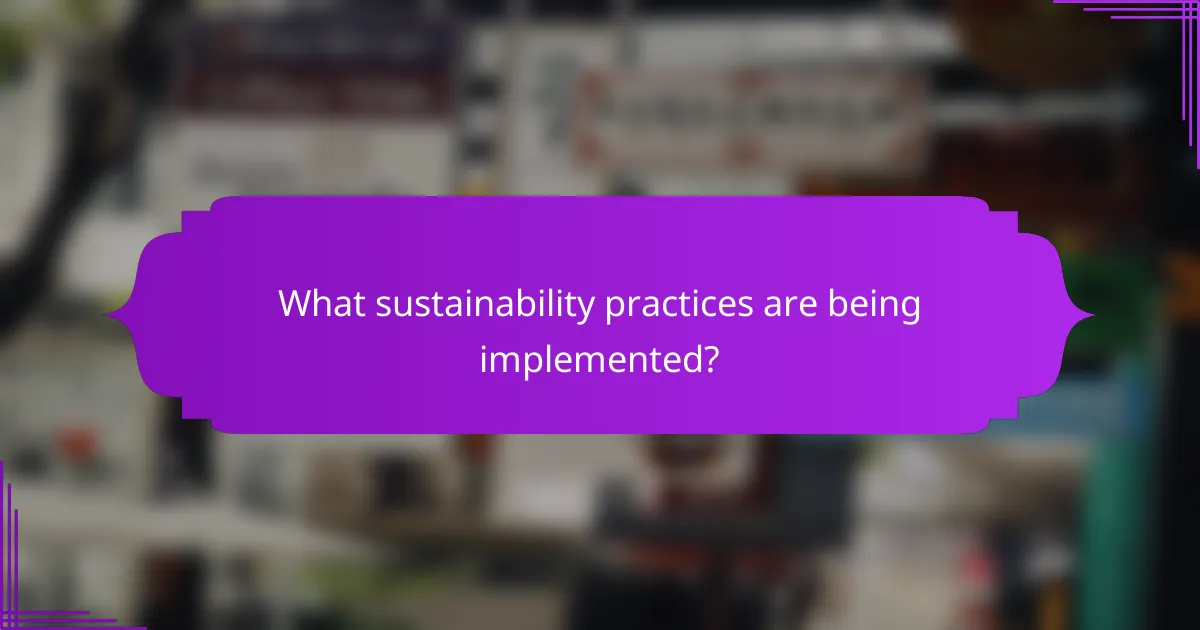 What sustainability practices are being implemented?